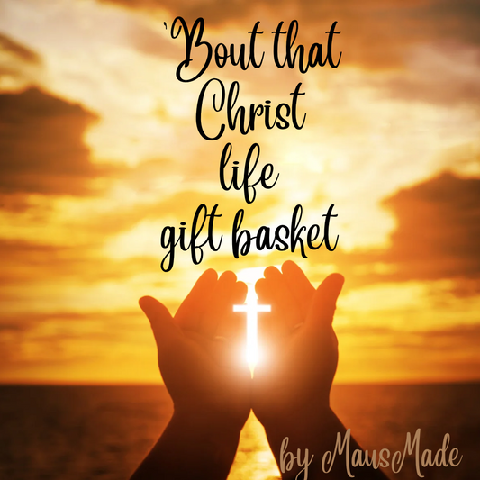 “ ‘Bout That Christ Life “ gift basket